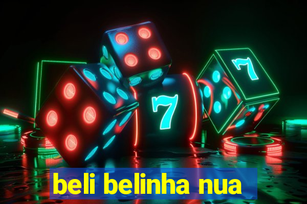 beli belinha nua